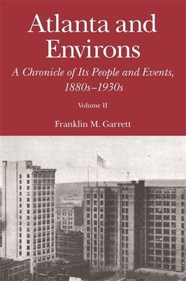 Atlanta and Environs: A Chronicle of Its People and Events, 1880s-1930s Paperback University of Georgia Press
