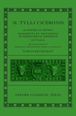 Cicero: Academica (Academicus Primus, Fragmenta Et Testimonia Academicorum Librorum, Lucullus) by Reinhardt, Tobias