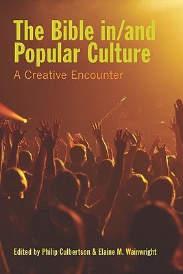 The Bible In/And Popular Culture: A Creative Encounter by Culbertson, Philip