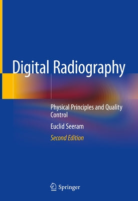 Digital Radiography: Physical Principles and Quality Control by Seeram, Euclid