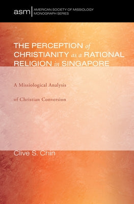 The Perception of Christianity as a Rational Religion in Singapore Paperback Pickwick Publications