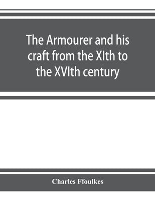 The armourer and his craft from the XIth to the XVIth century Paperback Alpha Edition