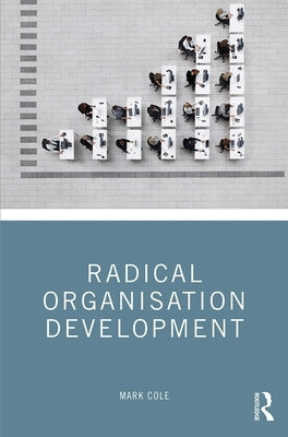 Radical Organisation Development by Cole, Mark