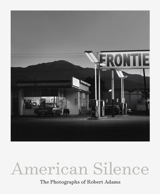 American Silence: The Photographs of Robert Adams by Adams, Robert