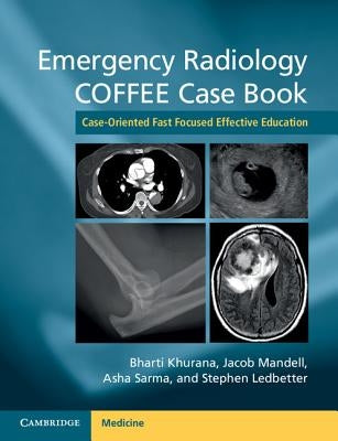 Emergency Radiology Coffee Case Book: Case-Oriented Fast Focused Effective Education by Khurana, Bharti