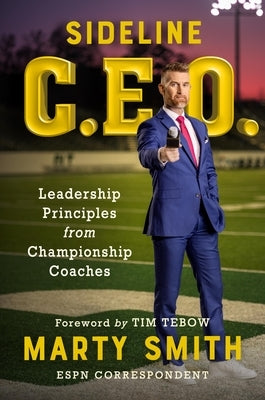 Sideline CEO: Leadership Principles from Championship Coaches by Smith, Marty