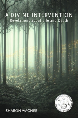 A Divine Intervention: Revelations about Life and Death by Wagner, Sharon