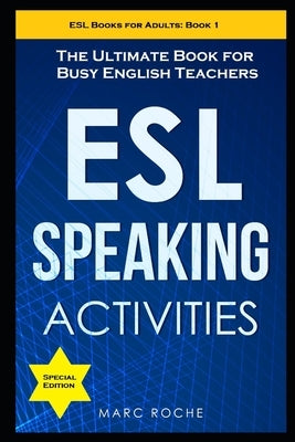 ESL Speaking Activities: The Ultimate Book for Busy English Teachers. Intermediate to Advanced Conversation Book for Adults: Teaching English a Paperback Independently Published