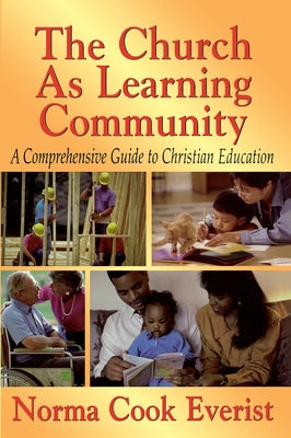 The Church as a Learning Community: A Comprehensive Guide to Christian Education Abingdon Press