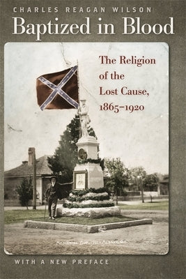 Baptized in Blood: The Religion of the Lost Cause, 1865-1920 Paperback University of Georgia Press