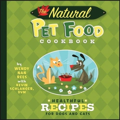 The Natural Pet Food Cookbook: Healthful Recipes for Dogs and Cats by Nan Rees, Wendy