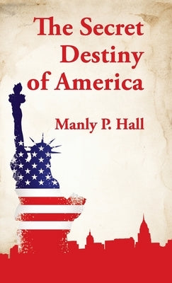 Secret Destiny of America Hardcover by Hall, Manly P.