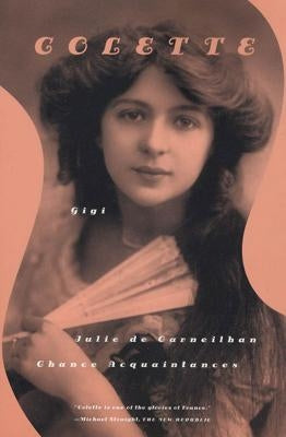 Gigi, Julie de Carneilhan, and Chance Acquaintances: Three Short Novels Paperback Farrar, Straus and Giroux