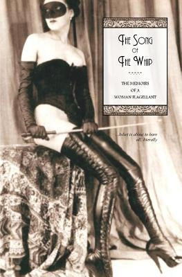 The Song of The Whip: The Memoirs of a Woman Flagellant by Press, Locus Elm