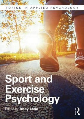 Sport and Exercise Psychology by Lane, Andrew