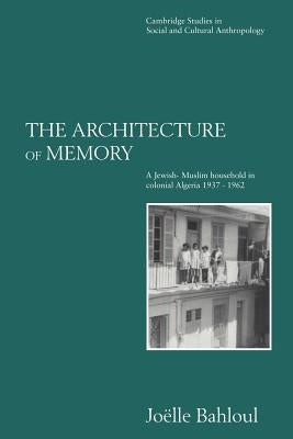 The Architecture of Memory: A Jewish-Muslim Household in Colonial Algeria, 1937-1962 Paperback Cambridge University Press