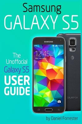 Samsung Galaxy S5: The Unofficial Galaxy S5 User Guide Paperback Createspace Independent Publishing Platform