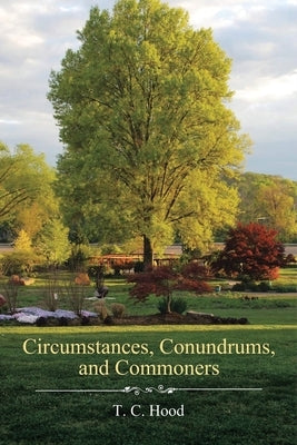 Circumstances, Conundrums, and Commoners Paperback T.C. Hood