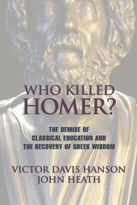 Paperback copy of "Who Killed Homer" by Encounter Books, exploring the decline of classical education and Greek wisdom.