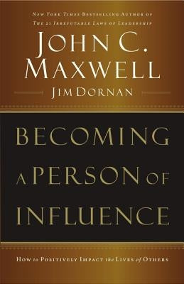 Becoming a Person of Influence: How to Positively Impact the Lives of Others by Maxwell, John C.