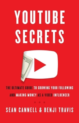 YouTube Secrets: The Ultimate Guide to Growing Your Following and Making Money as a Video Influencer Paperback Lioncrest Publishing