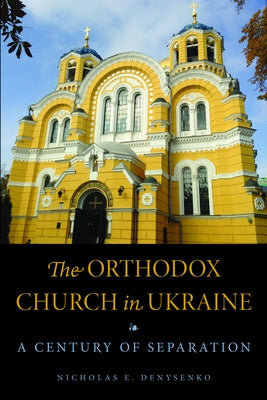 The Orthodox Church in Ukraine: A Century of Separation Paperback Northern Illinois University Press