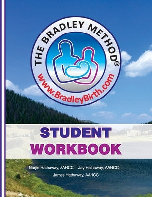 The Bradley Method Student Workbook: To be filled-in with information from Bradley classes. by Hathaway, Marjie