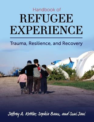 Handbook of Refugee Experience: Trauma, Resilience, and Recovery Paperback Cognella Academic Publishing