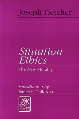 Situation Ethics: The New Morality Paperback Westminster John Knox Press