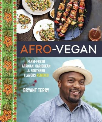 Afro-Vegan: Farm-Fresh African, Caribbean, and Southern Flavors Remixed [A Cookbook] by Terry, Bryant