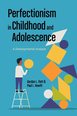 Perfectionism in Childhood and Adolescence: A Developmental Approach by Flett, Gordon L.
