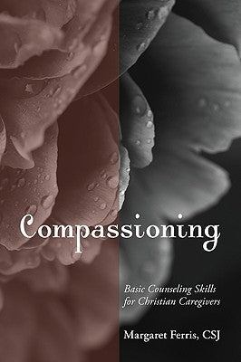 Compassioning: Basic Counseling Skills for Christian Care-Givers by Ferris, Margaret