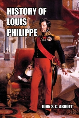 History of Louis Philippe: King of the French Paperback Createspace Independent Publishing Platform