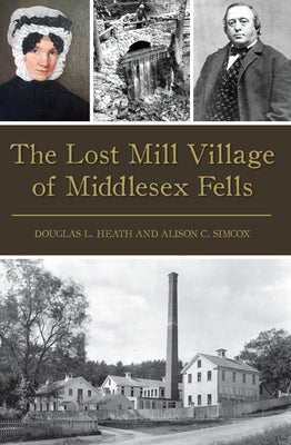 The Lost Mill Village of Middlesex Fells Paperback History Press