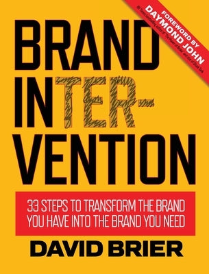 Brand Intervention: 33 Steps to Transform the Brand You Have into the Brand You Need by Brier, David