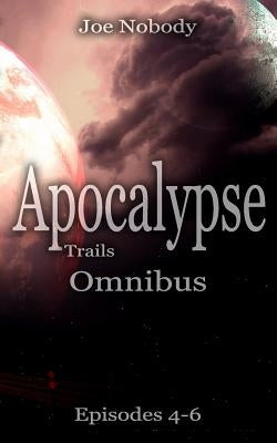 Apocalypse Trails: Omnibus Episodes 4 - 6 Paperback Createspace Independent Publishing Platform