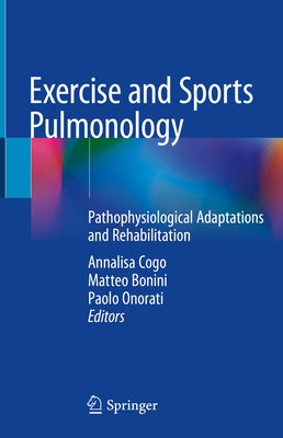 Exercise and Sports Pulmonology: Pathophysiological Adaptations and Rehabilitation by Cogo, Annalisa