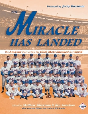 The Miracle Has Landed: The Amazin' Story of How the 1969 Mets Shocked the World by Silverman, Matthew