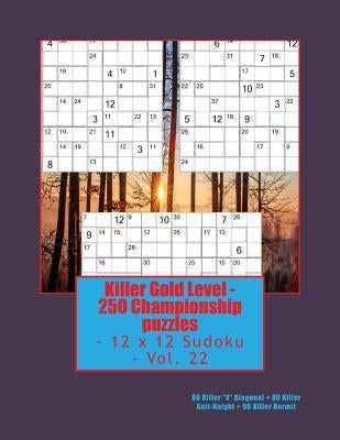 Killer Gold Level - 250 Championship Puzzles - 12 X 12 Sudoku - Vol. 22: 80 Killer Paperback Createspace Independent Publishing Platform