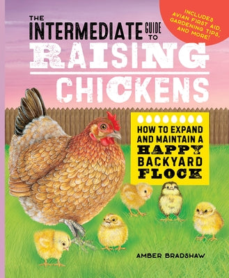 The Intermediate Guide to Raising Chickens: How to Expand and Maintain a Happy Backyard Flock by Bradshaw, Amber