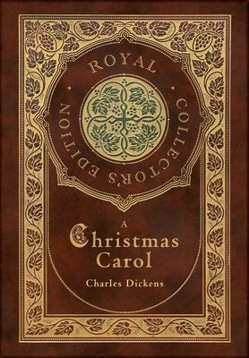 A Christmas Carol (Royal Collector's Edition) (Illustrated) (Case Laminate Hardcover with Jacket) by Dickens, Charles