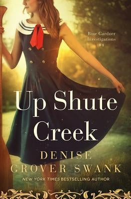 Up Shute Creek: Rose Gardner Investigations #4 Paperback DGS