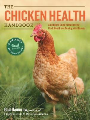 The Chicken Health Handbook: A Complete Guide to Maximizing Flock Health and Dealing with Disease Paperback Storey Publishing