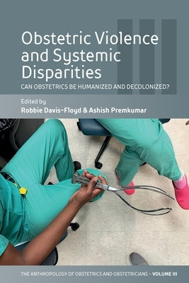 Obstetric Violence and Systemic Disparities: Can Obstetrics Be Humanized and Decolonized? Paperback Berghahn Books