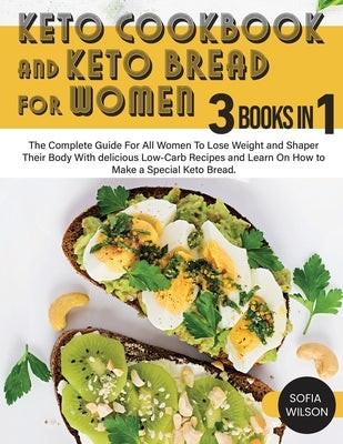 Keto Cookbook and keto Bread for Women: The Complete Guide For All Women To Lose Weight and Shaper Their Body With delicious Low-Carb Recipes and Lear by Wilson, Sofia