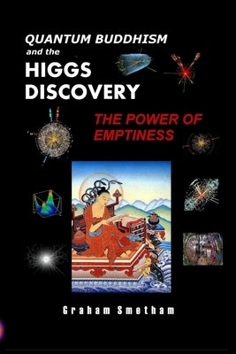 Quantum Buddhism and the Higgs Discovery: The Power of Emptiness by Smetham, Graham