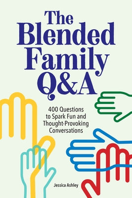 The Blended Family Q&A: 400 Questions to Spark Fun and Thought-Provoking Conversations by Ashley, Jessica