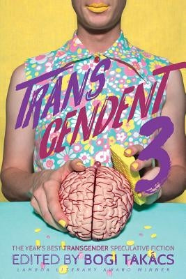 Transcendent 3: The Year's Best Transgender Themed Speculative Fiction Paperback Lethe Press