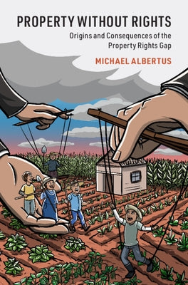 Property Without Rights: Origins and Consequences of the Property Rights Gap by Albertus, Michael