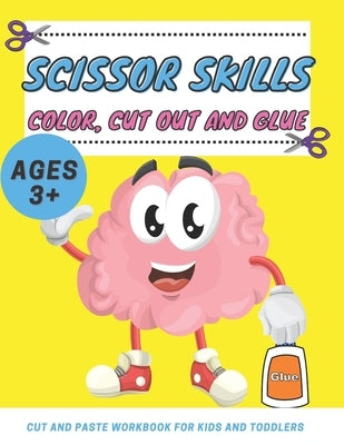 Scissor Skills Color, Cut Out and Glue ages 3+: Cut and Paste Workbook for Kids and Toddlers Ages 3-5 year ols, Preschool and Kindergarten, A Fun Cutt by Ly, Emma